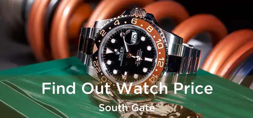 Find Out Watch Price South Gate