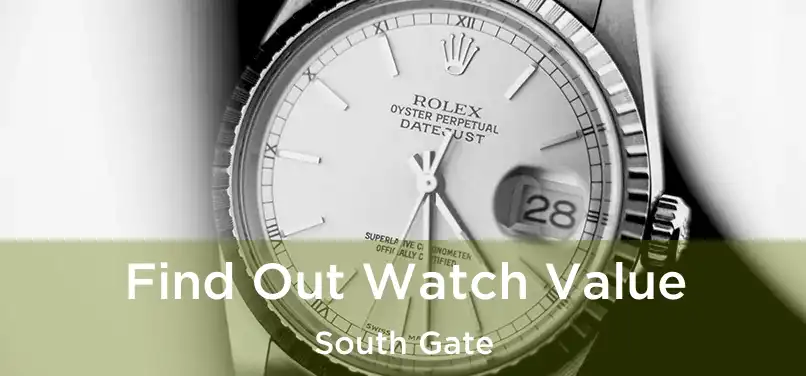  Find Out Watch Value South Gate
